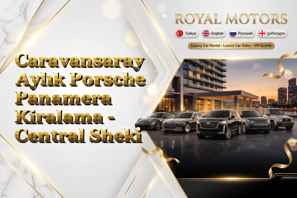 Caravansaray Aylık Porsche Panamera Kiralama - Central Sheki