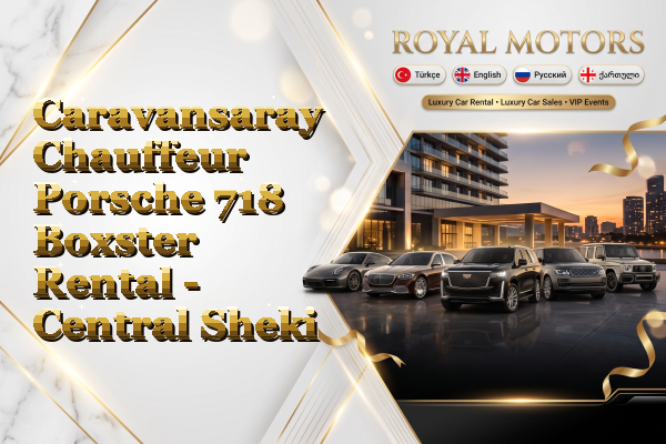 Caravansaray Chauffeur Porsche 718 Boxster Rental - Central Sheki