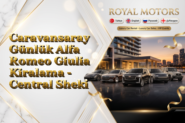 Caravansaray Günlük Alfa Romeo Giulia Kiralama - Central Sheki