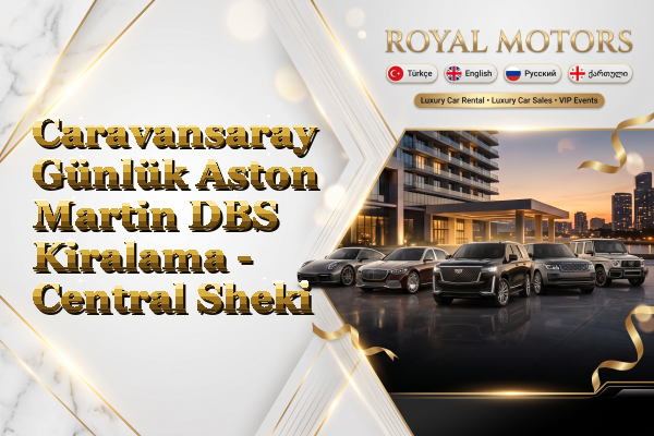Caravansaray Günlük Aston Martin DBS Kiralama - Central Sheki