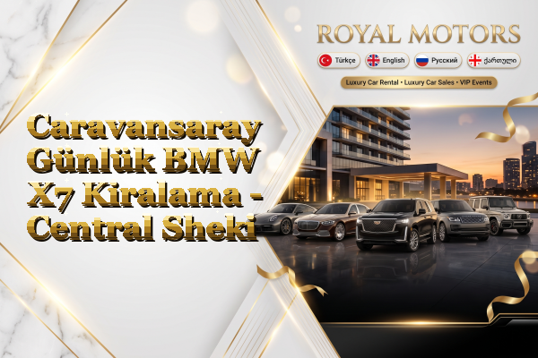 Caravansaray Günlük BMW X7 Kiralama - Central Sheki