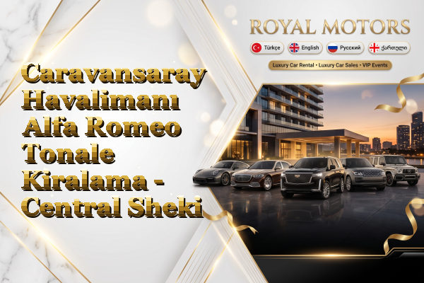 Caravansaray Havalimanı Alfa Romeo Tonale Kiralama - Central Sheki