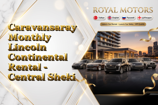 Caravansaray Monthly Lincoln Continental Rental - Central Sheki