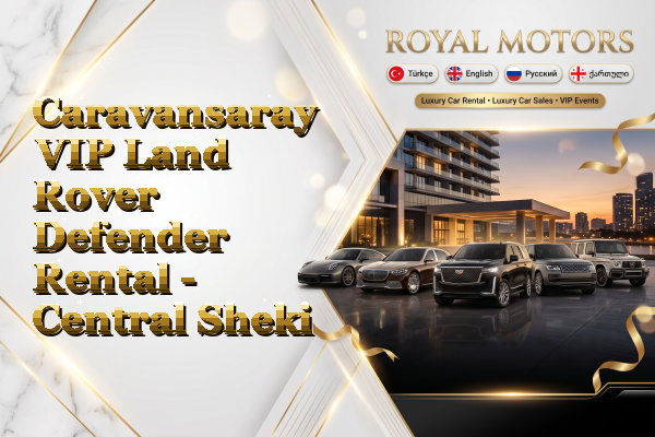 Caravansaray VIP Land Rover Defender Rental - Central Sheki
