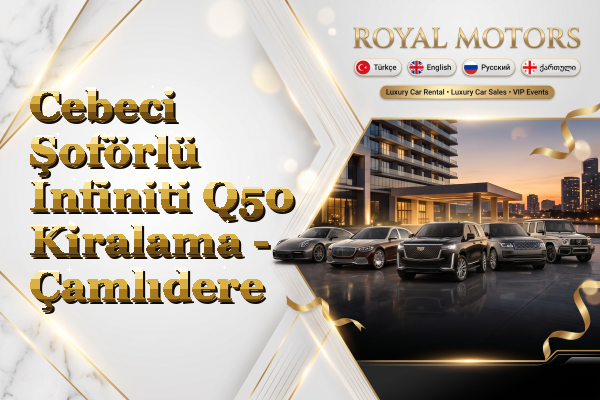 Cebeci Şoförlü Infiniti Q50 Kiralama - Çamlıdere