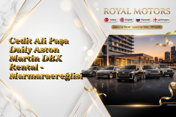 Cedit Ali Paşa Daily Aston Martin DBX Rental - Marmaraereğlisi