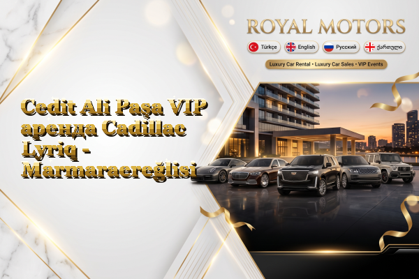 Cedit Ali Paşa VIP аренда Cadillac Lyriq - Marmaraereğlisi