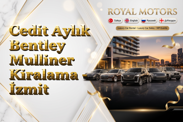 Cedit Aylık Bentley Mulliner Kiralama - İzmit