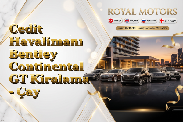 Cedit Havalimanı Bentley Continental GT Kiralama - Çay