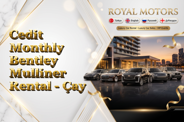 Cedit Monthly Bentley Mulliner Rental - Çay