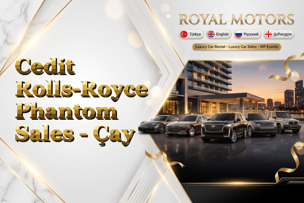 Cedit Rolls-Royce Phantom Sales - Çay