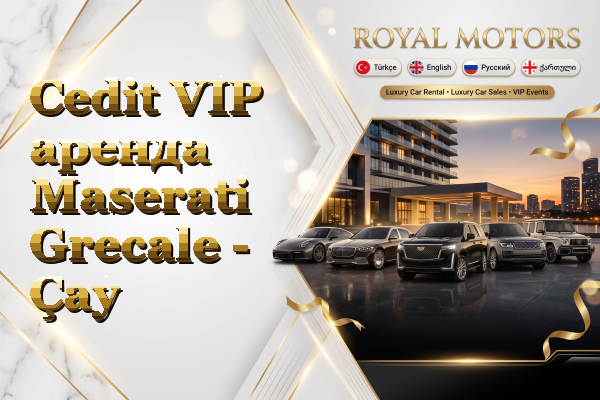 Cedit VIP аренда Maserati Grecale - Çay