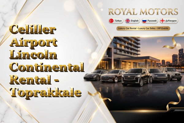 Celiller Airport Lincoln Continental Rental - Toprakkale
