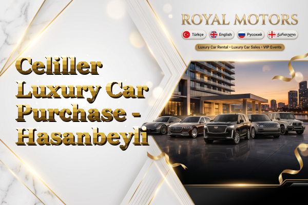 Celiller Luxury Car Purchase - Hasanbeyli
