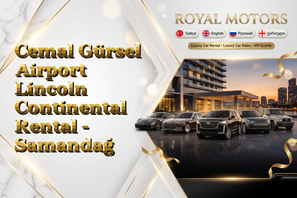 Cemal Gürsel Airport Lincoln Continental Rental - Samandağ