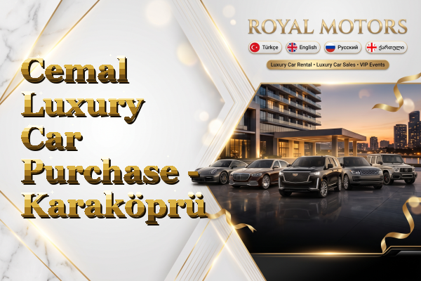 Cemal Luxury Car Purchase - Karaköprü