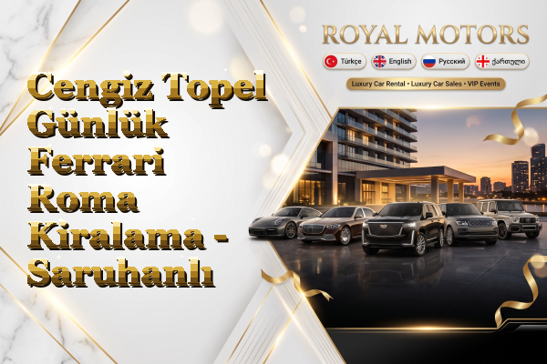 Cengiz Topel Günlük Ferrari Roma Kiralama - Saruhanlı