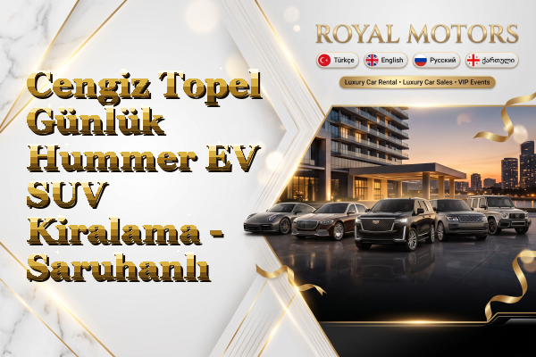 Cengiz Topel Günlük Hummer EV SUV Kiralama - Saruhanlı