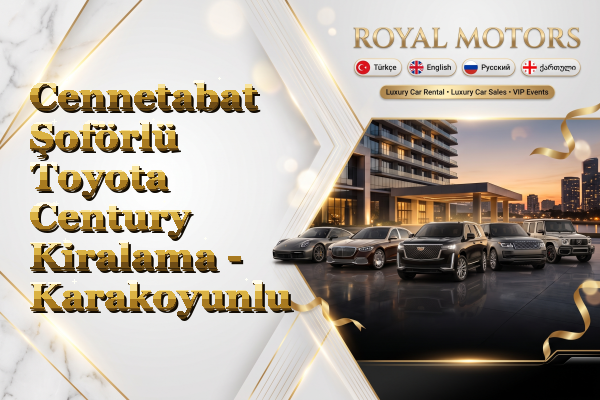 Cennetabat Şoförlü Toyota Century Kiralama - Karakoyunlu
