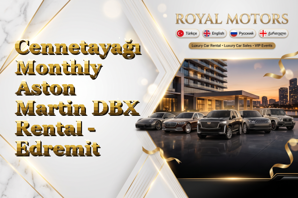 Cennetayağı Monthly Aston Martin DBX Rental - Edremit