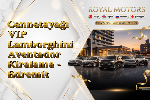 Cennetayağı VIP Lamborghini Aventador Kiralama - Edremit