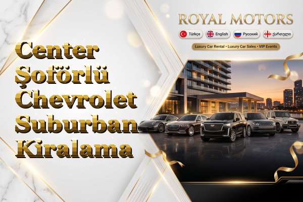 Center Şoförlü Chevrolet Suburban Kiralama