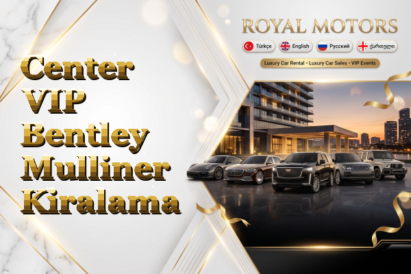Center VIP Bentley Mulliner Kiralama
