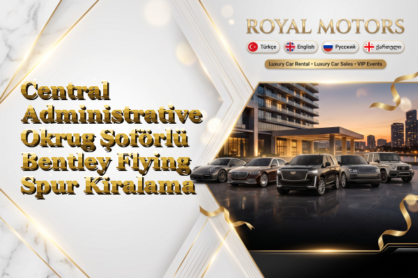 Central Administrative Okrug Şoförlü Bentley Flying Spur Kiralama