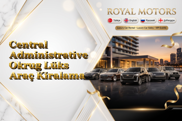Central Administrative Okrug Lüks Araç Kiralama