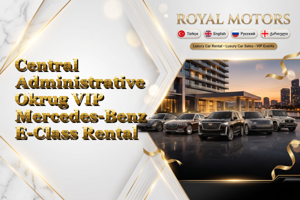 Central Administrative Okrug VIP Mercedes-Benz E-Class Rental