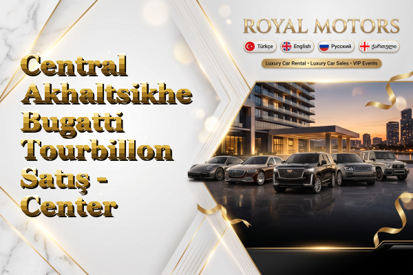 Central Akhaltsikhe Bugatti Tourbillon Satış - Center