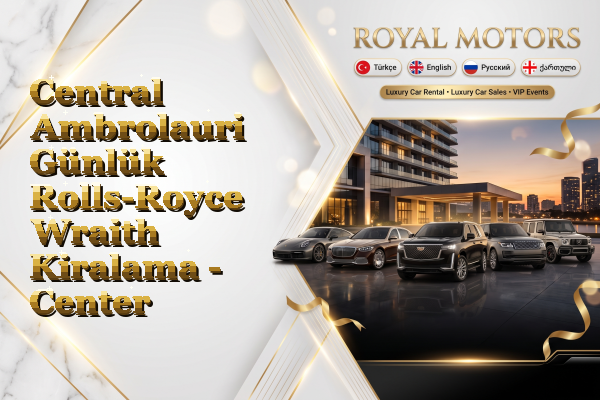 Central Ambrolauri Günlük Rolls-Royce Wraith Kiralama - Center