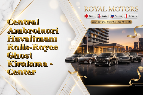 Central Ambrolauri Havalimanı Rolls-Royce Ghost Kiralama - Center