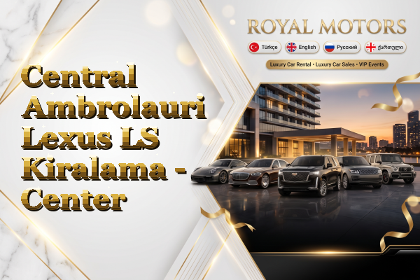 Central Ambrolauri Lexus LS Kiralama - Center