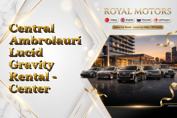 Central Ambrolauri Lucid Gravity Rental - Center