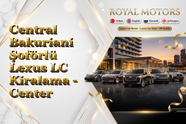 Central Bakuriani Şoförlü Lexus LC Kiralama - Center