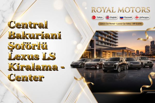 Central Bakuriani Şoförlü Lexus LS Kiralama - Center
