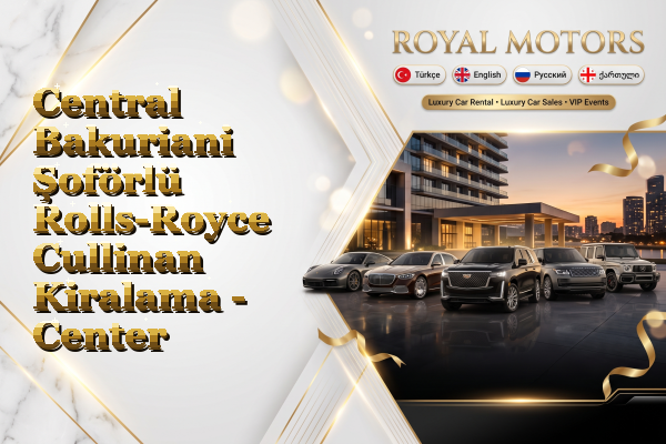 Central Bakuriani Şoförlü Rolls-Royce Cullinan Kiralama - Center