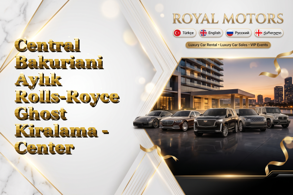 Central Bakuriani Aylık Rolls-Royce Ghost Kiralama - Center