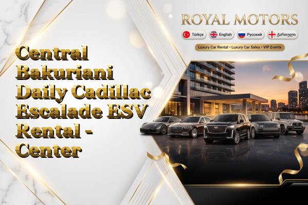 Central Bakuriani Daily Cadillac Escalade ESV Rental - Center