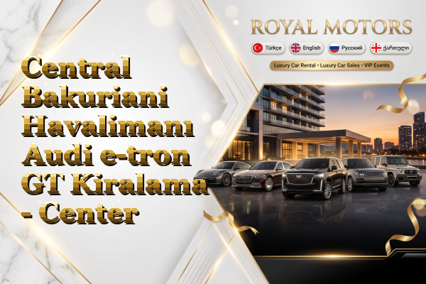 Central Bakuriani Havalimanı Audi e-tron GT Kiralama - Center