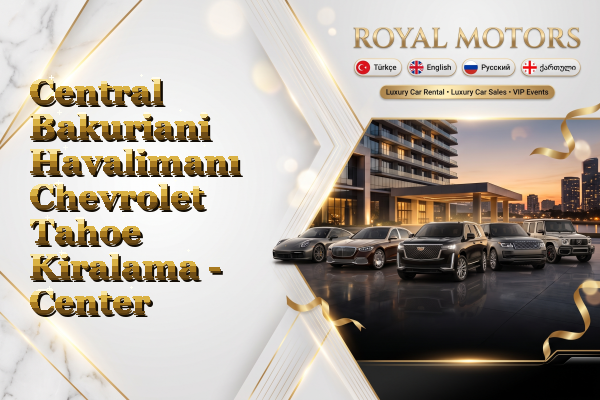 Central Bakuriani Havalimanı Chevrolet Tahoe Kiralama - Center