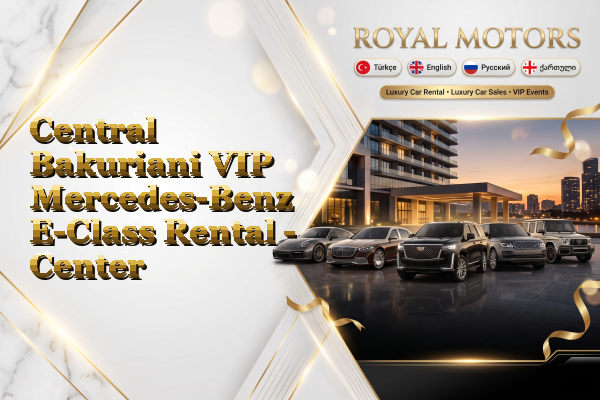 Central Bakuriani VIP Mercedes-Benz E-Class Rental - Center