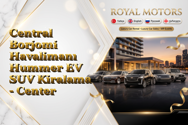 Central Borjomi Havalimanı Hummer EV SUV Kiralama - Center