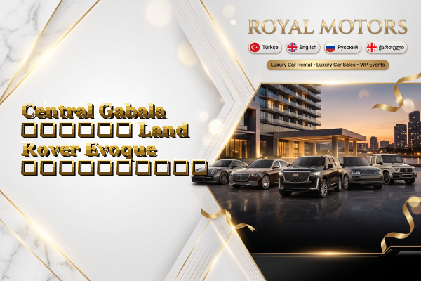 Central Gabala დღიური Land Rover Evoque გაქირავება