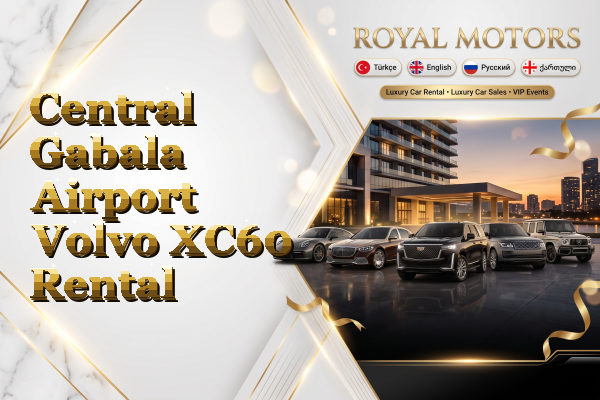 Central Gabala Airport Volvo XC60 Rental