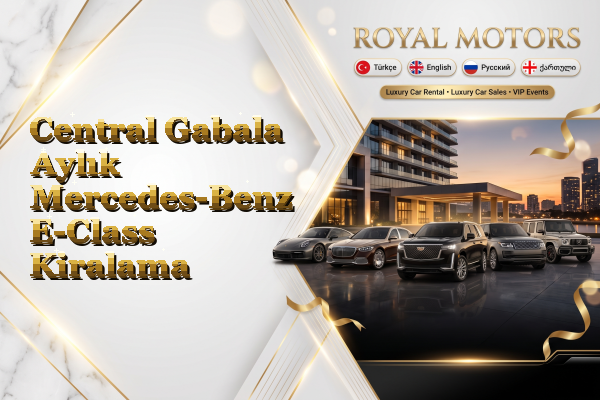 Central Gabala Aylık Mercedes-Benz E-Class Kiralama