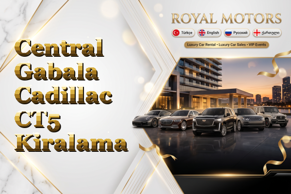 Central Gabala Cadillac CT5 Kiralama