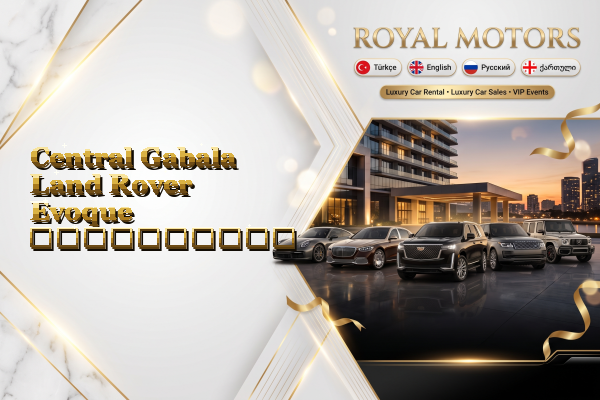 Central Gabala Land Rover Evoque გაქირავება