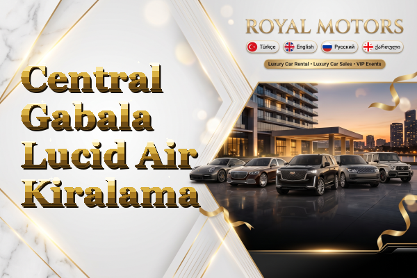 Central Gabala Lucid Air Kiralama